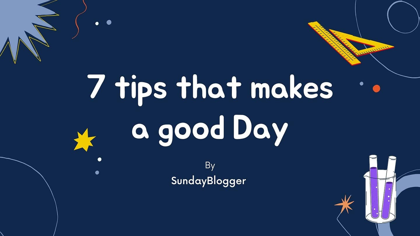 7 Brilliant Tips That Make It Easy To Have A Good Day